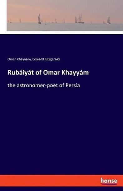 Rubaiyat of Omar Khayyam by Omar Khayyam 9783337780272