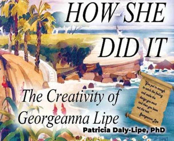 How She Did It: The Creativity of Georgeanna Lipe by Patricia Daly-Lipe 9798887293806