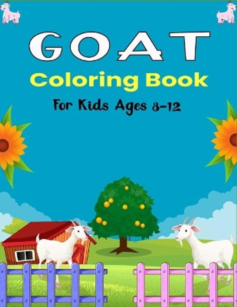 GOAT Coloring Book For Kids Ages 8-12: A Cool Goat Coloring Book for Kids Featuring Adorable Goat (Unique gifts for Children's) by Ensumongr Publications 9798585336270