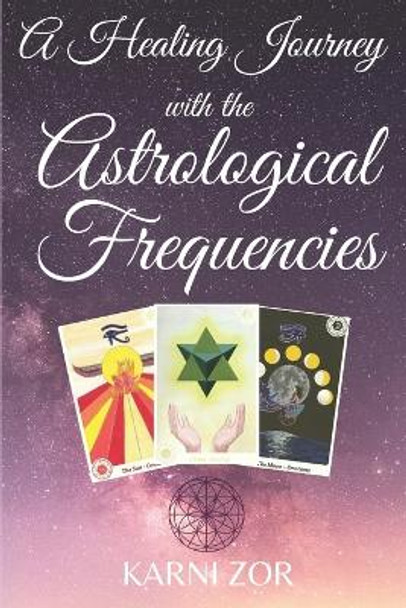 A Healing Journey with the Astrological Frequencies by Karni Zor 9798589342314