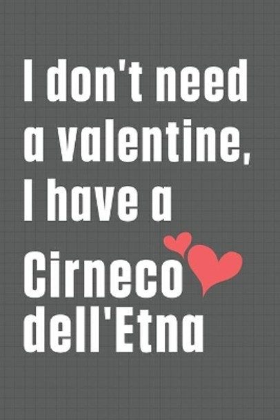 I don't need a valentine, I have a Cirneco dell'Etna: For Cirneco dell'Etna Dog Fans by Wowpooch Press 9798609033819