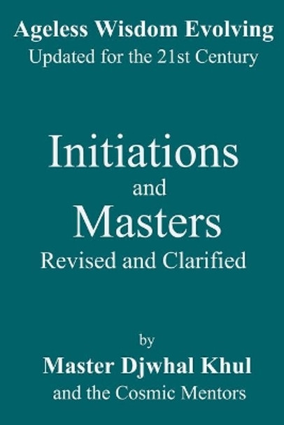 Initiations and Masters: Revised and Clarified by The Cosmic Mentors 9781977507358