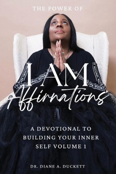 The Power of I AM Affirmations by Diane A Duckett 9781947741836