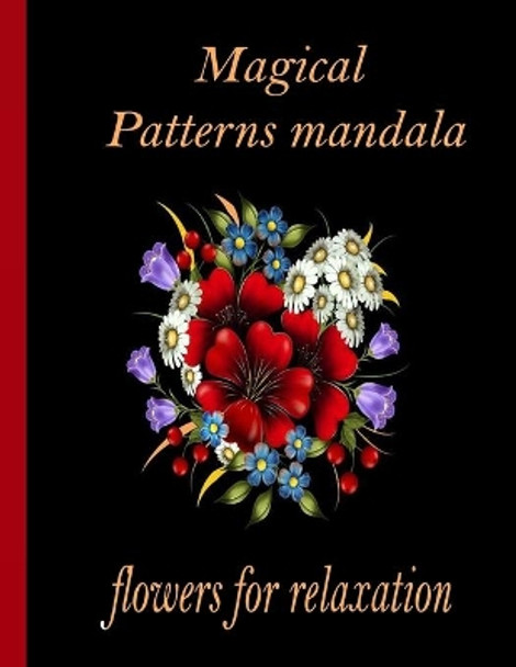 Magical Patterns mandala flowers for relaxation: 100 Magical Mandalas flowers- An Adult Coloring Book with Fun, Easy, and Relaxing Mandalas by Sketch Books 9798726566900