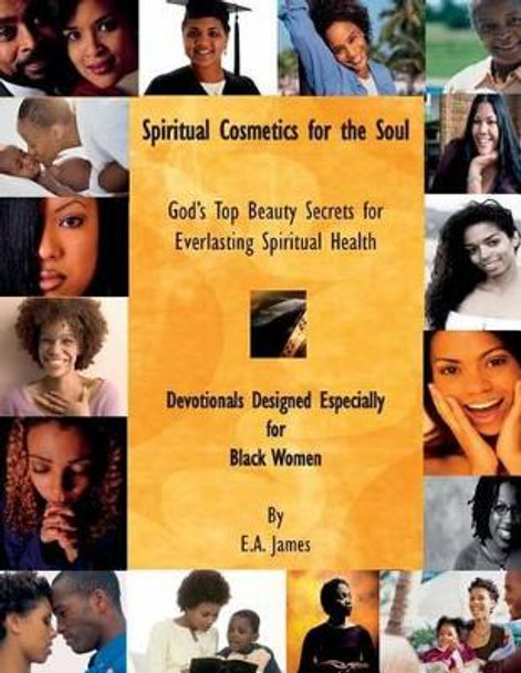 Spiritual Cosmetics for the Soul: Devotionals Especially for Black Women by E a James 9781931671217