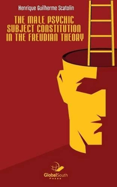 The male psychic subject constitution in the Freudian theory by Henrique Guilherme Scatolin 9781943350414