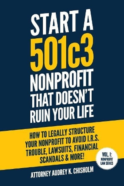 Start A 501c3 Nonprofit That Doesn by Audrey K Chisholm Esq 9781731021847