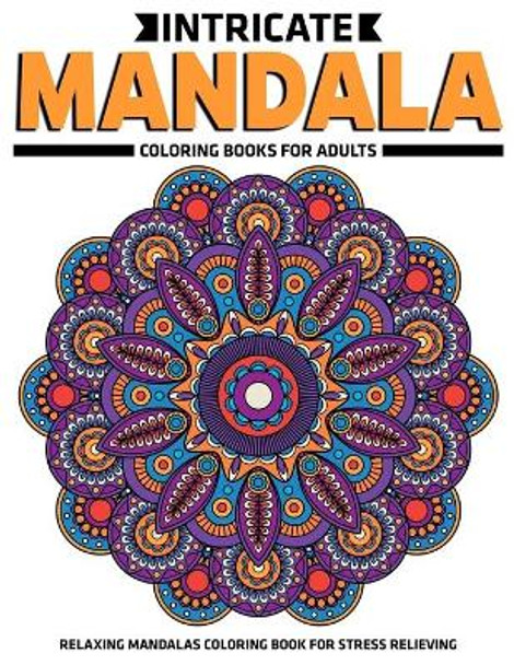 Intricate Mandala Coloring Books For Adults: Relaxing Mandalas Coloring Book For Stress Relieving: Relaxation Mandala Designs by Gift Aero 9781709001710