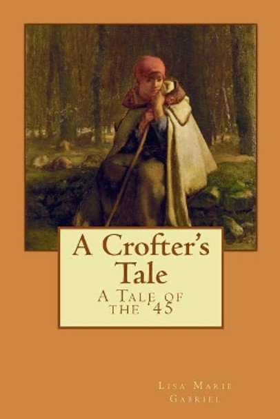 A Crofter's Tale: A Tale of the '45 by Lisa Marie Gabriel 9781986811736