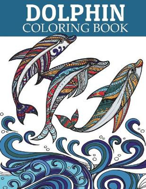 Dolphin Coloring Book: Adult Coloring Book for Grown-Ups Relaxing and Inspiration (Animal Coloring Book) by Russ Focus 9781727053906