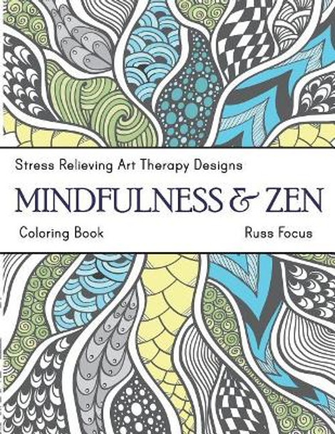 Mindfulness & Zen Coloring Book: Stress Relieving Art Therapy Designs (Calm Coloring Book) by Russ Focus 9781727087277