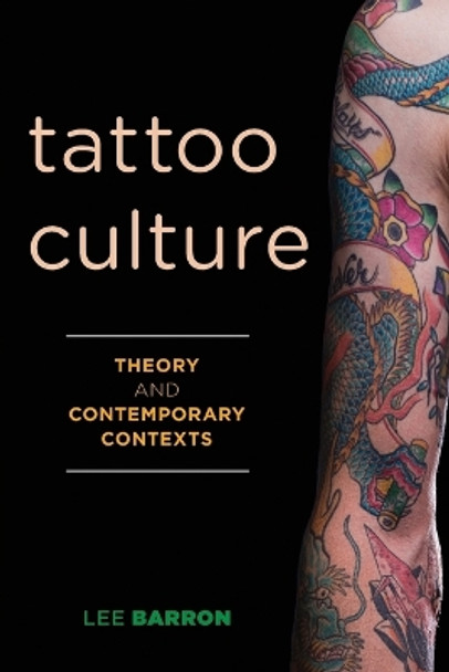 Tattoo Culture: Theory and Contemporary Contexts by Lee Barron 9781783488278