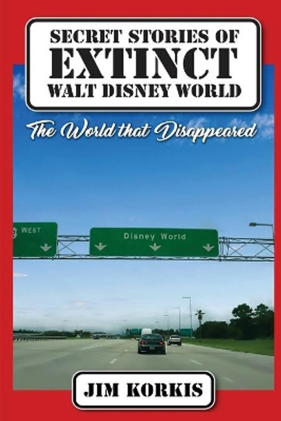 Secret Stories of Extinct Walt Disney World: The World That Disappeared by Bob McLain 9781683902775