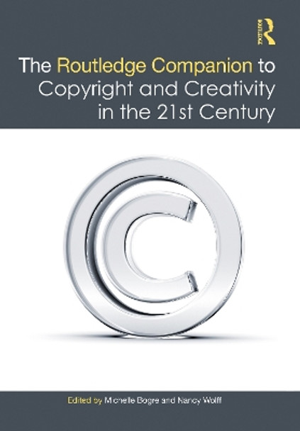 The Routledge Companion to Copyright and Creativity in the 21st Century Michelle Bogre 9780367523114 The Routledge Companion to Copyright and Creativity in the 21st Century Michelle Bogre 9780367523114