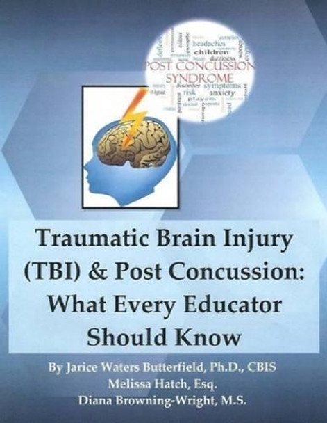 Traumatic Brain Injury & Post Concussion: What Every Educator Should Know: Traumatic Brain Injury & Post Concussion: What Every Educator Should Know by Melissa Hatch Esq 9781522903888
