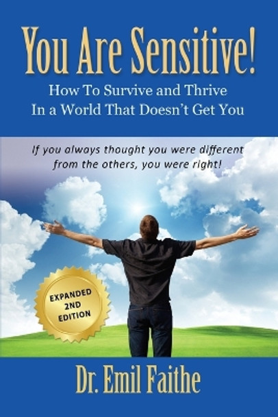 YOU ARE SENSITIVE! How to Survive and Thrive in a World That Doesn't Get You - SECOND EDITION by Faithe 9781634921398