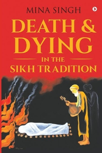 Death & Dying in the Sikh Tradition by Mina Singh 9781648509612
