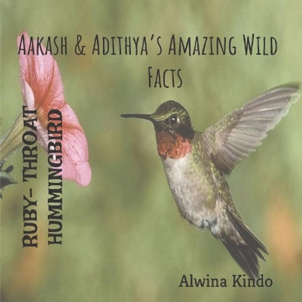 RUBY- THROATED HUMMINGBIRD Aakash & Adithya's Amazing Wild Facts by Alwina Kindo 9781650514864