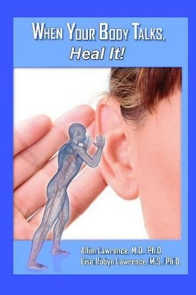 When Your Body Talks, Heal It! by Ph D Lisa Robyn Lawrence 9781512161038