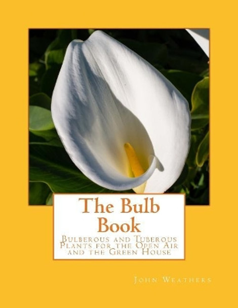 The Bulb Book: Bulberous and Tuberous Plants for the Open Air and the Green House by Roger Chambers 9781983437373