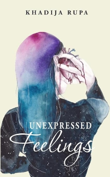 Unexpressed Feelings by Khadija Rupa 9781945873003