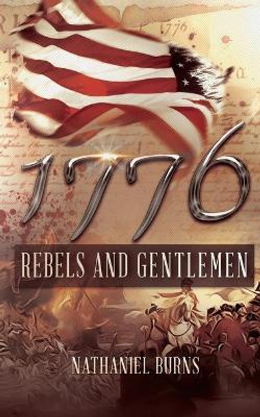 1776 - Rebels and Gentlemen by Nathaniel Burns 9781499180886