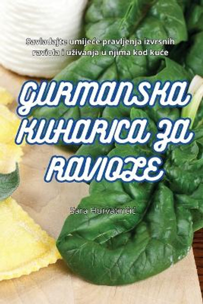 Gurmanska Kuharica Za Raviole by Sara Horvatin&#269;ic 9781835831205