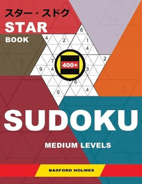 Star Book 400+ Sudoku. Medium Levels.: Holmes Presents a Book with Tried and Tested Puzzles. (Plus 250 Sudoku and 250 Puzzles That Can Be Printed). by Basford Holmes 9781790369720