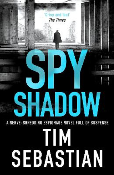 Spy Shadow: A nerve-shredding espionage novel full of suspense by Tim Sebastian