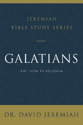 Galatians: The Path to Freedom by Dr. David Jeremiah
