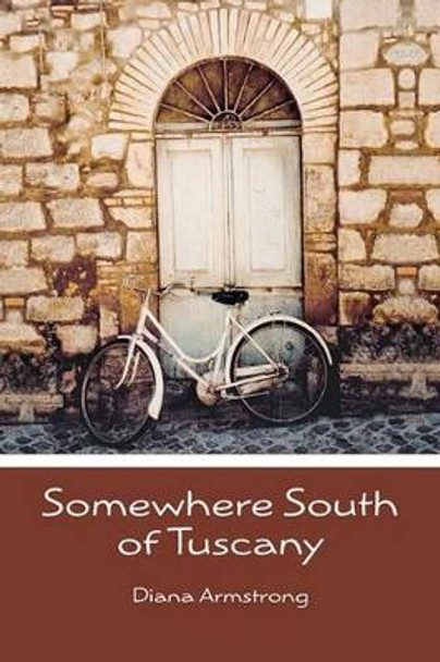 Somewhere South of Tuscany: 5 Years In a Four-Cat Town by Diana Armstrong 9781439266212