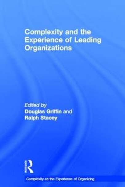 Complexity and the Experience of Leading Organizations by Douglas Griffin