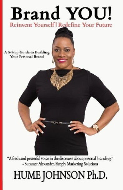 Brand You! Reinvent Yourself, Redefine Your Future: A 5-Step Guide to Building Your Personal Brand by Hume Johnson Phd 9781723894329