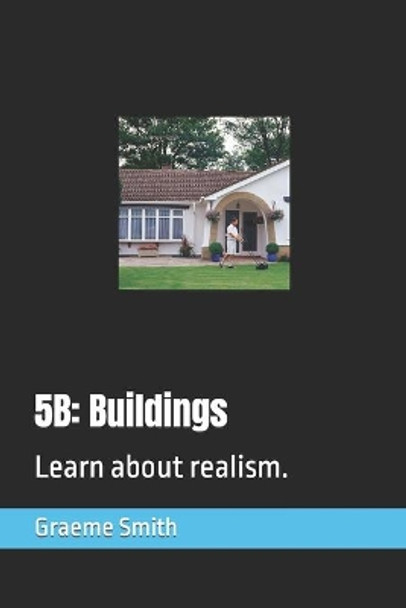 5b: Buildings: Learn about realism. by Graeme Smith 9798665348681