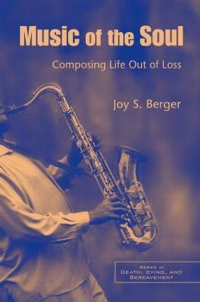 Music of the Soul: Composing Life Out of Loss by Joy S. Berger