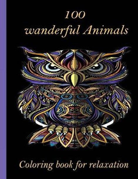 100 wanderful Animals Coloring book for relaxation: An Adult Coloring Book with Lions, Elephants, Owls, Horses, Dogs, Cats, and Many More! (Animals with Patterns Coloring Books) by Sketch Books 9798726710525