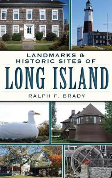 Landmarks & Historic Sites of Long Island by Ralph F Brady 9781540207418