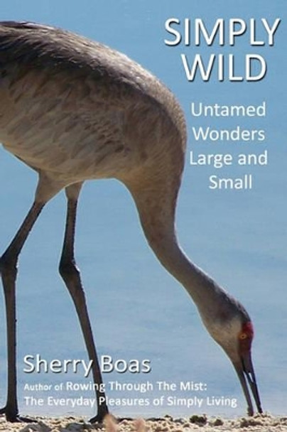 Simply Wild: Untamed Wonders Large and Small by Sherry Boas 9781456474799