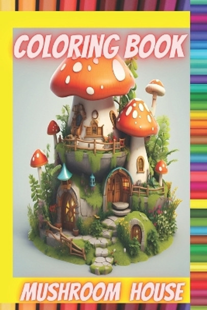 Mushroom house.: Coloring book for kids and adults. by Toni Tovar 9798858588641