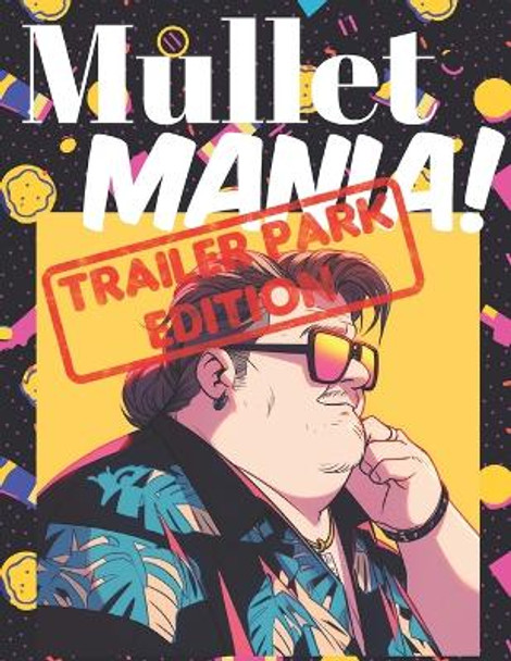 Mullet Mania Adult Coloring Book: Trailer Park Edition, Funny Coloring Book For Relaxing Anxiety and Envoking Mindfulness Creativity by Conrad Woodman 9798871023952