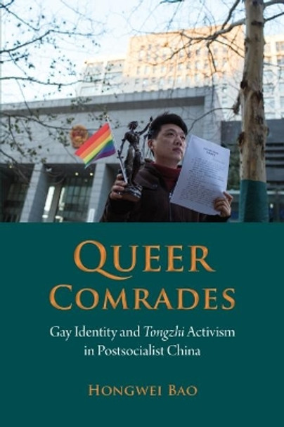 Queer Comrades: Gay Identity and Tongzhi Activism in Postsocialist China: 2018 by Hongwei Bao 9788776942342