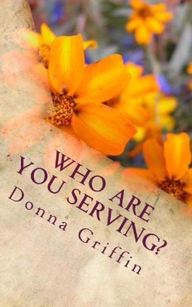 Who are you serving? by Donna Griffin 9781532897627