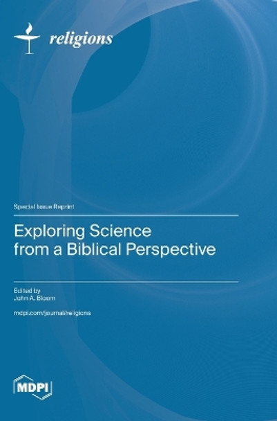 Exploring Science from a Biblical Perspective by John A Bloom 9783036587493