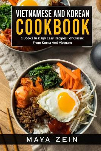Vietnamese And Korean Cookbook: 2 Books In 1: 150 Easy Recipes For Classic From Korea And Vietnam by Maya Zein 9798538258086