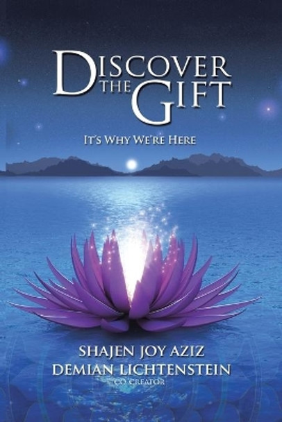 Discover the Gift: It's Why We're Here by Shajen Joy Aziz 9781504364430