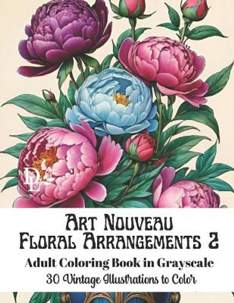 Art Nouveau Floral Arrangements 2 - Adult Coloring Book in Grayscale: 30 Vintage Illustrations to Color by Dandelion And Lemon Books 9798878467926