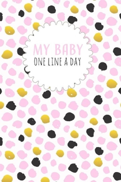 My Baby One Line a Day: Five Year Memory Book for new Moms. by Dadamilla Design 9781790915866