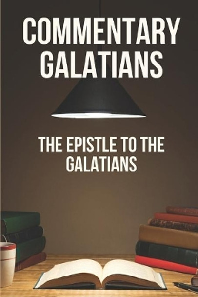 Commentary Galatians: The Epistle To The Galatians: Knowing The Bible by Stephan Brunelle 9798533548991