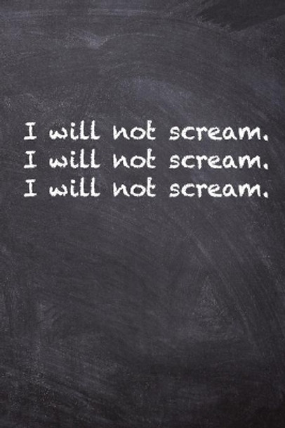 I Will Not Scream. I Will Not Scream. I Will Not Scream. by Kany Books 9781702737869
