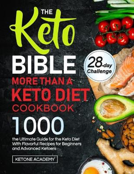 The Keto Bible More Than A Keto Diet Cookbook: the Ultimate Guide for the Keto Diet With 1000 Flavorful Recipes for Beginners and Advanced Ketoers by Ketone Academy 9781637335376